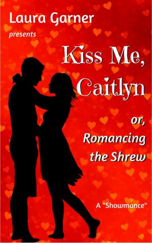 Cover of the book Kiss Me, Caitlyn, or, Romancing the Shrew by Samantha Lau