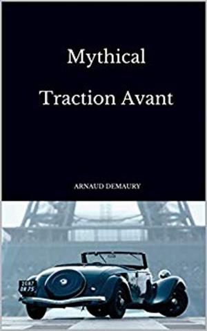 Cover of the book Mythical Traction Avant by Arnaud Demaury