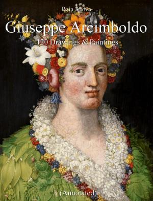 Cover of the book Giuseppe Arcimboldo: 120 Drawings & Paintings (Annotated) by Blagoy Kirov, Maria Tcaneva