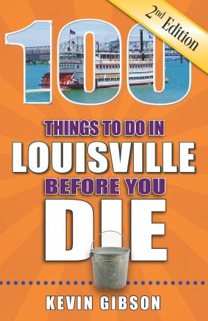 Cover of the book 100 Things to Do in Louisville Before You Die, Second Edition by Matt Kirouac