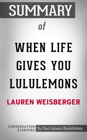 Cover of the book Summary of When Life Gives You Lululemons by Paul Adams