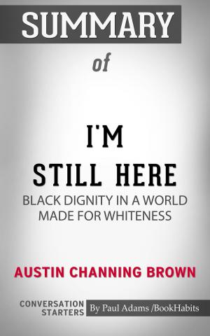 Cover of the book Summary of I'm Still Here: Black Dignity in a World Made for Whiteness by Paul Adams