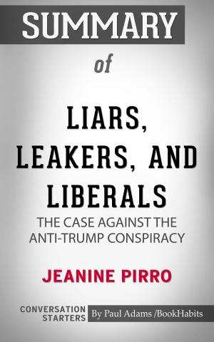 Book cover of Summary of Liars, Leakers, and Liberals: The Case Against the Anti-Trump Conspiracy