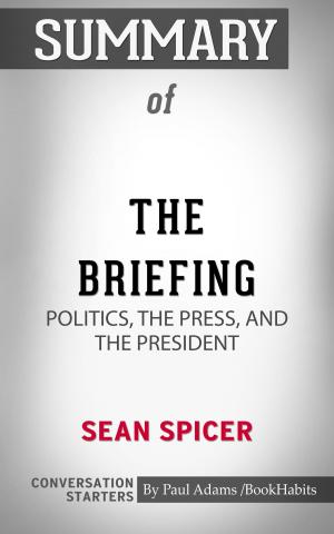 Book cover of Summary of The Briefing: Politics, The Press, and The President