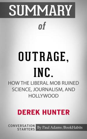 Cover of the book Summary of Outrage, Inc.: How the Liberal Mob Ruined Science, Journalism, and Hollywood by Paul Adams