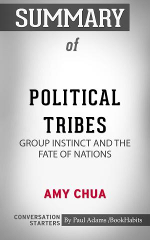 Cover of the book Summary of Political Tribes: Group Instinct and the Fate of Nations by Paul Adams
