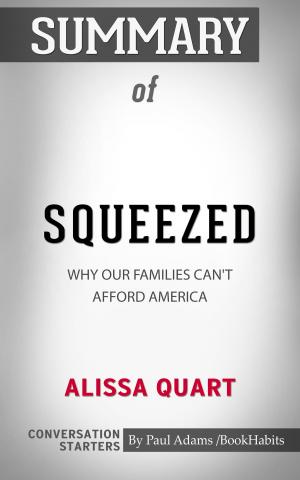 Cover of the book Summary of Squeezed: Why Our Families Can't Afford America by Paul Adams
