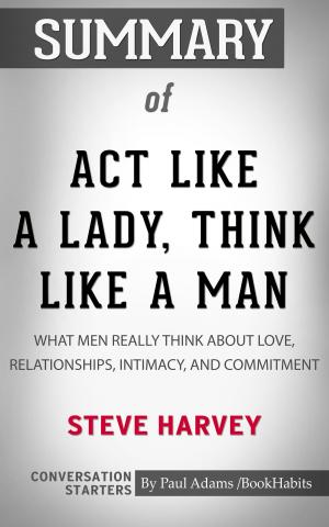 Book cover of Summary of Act Like a Lady, Think Like a Man, Expanded Edition: What Men Really Think About Love, Relationships, Intimacy, and Commitment