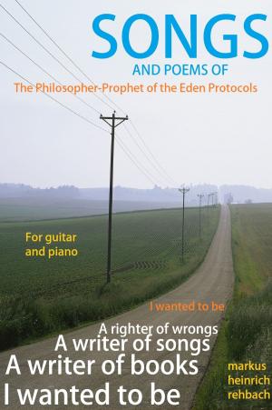 Cover of the book Songs and Poems of the Philosopher Prophet of the Eden Protocols by Markus Rehbach