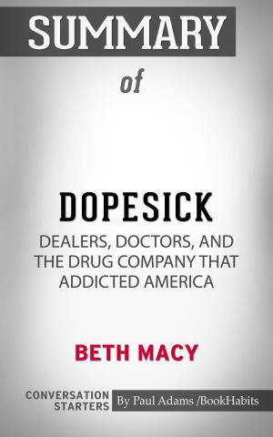 Cover of the book Summary of Dopesick: Dealers, Doctors, and the Drug Company that Addicted America by Paul Adams