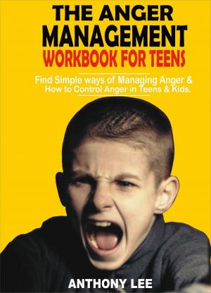 Cover of the book The Anger Management Workbook for Teens by Howard Binkow, Reverend Ana