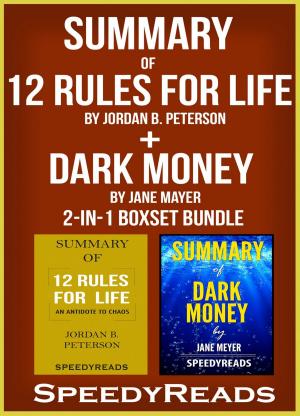 Cover of the book Summary of 12 Rules for Life: An Antidote to Chaos by Jordan B. Peterson + Summary of Dark Money by Jane Mayer 2-in-1 Boxset Bundle by Bill Stenson