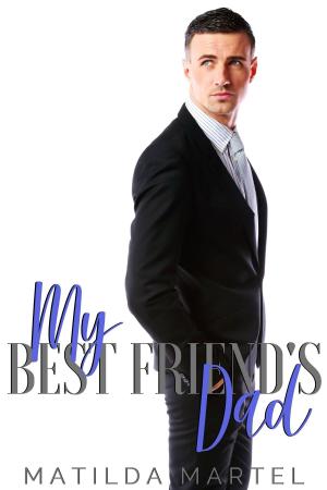 Cover of the book My Best Friend's Dad by Matilda Martel
