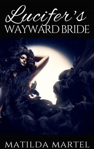 Cover of the book Lucifer’s Wayward Bride by Matilda Martel