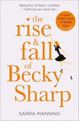Cover of the book The Rise and Fall of Becky Sharp: ‘A razor-sharp retelling of Vanity Fair’ Louise O’Neill by Patrick Jephson