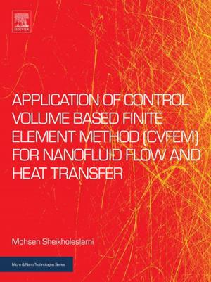 Cover of the book Application of Control Volume Based Finite Element Method (CVFEM) for Nanofluid Flow and Heat Transfer by George Wypych