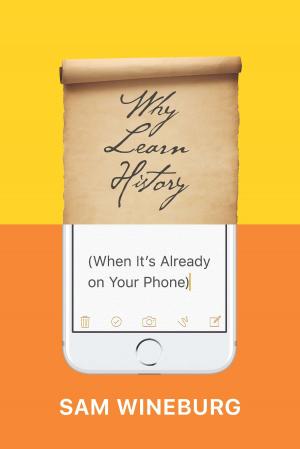 Cover of the book Why Learn History (When It’s Already on Your Phone) by Heinz Kohut