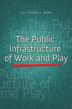 Cover of the book The Public Infrastructure of Work and Play by Lex Tate, John Franch, Incoronata Inserra