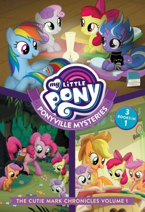 Book cover of My Little Pony: Ponyville Mysteries: The Cutie Mark Chronicles Volume 1