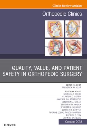 Cover of the book Quality, Value, and Patient Safety in Orthopedic Surgery, An Issue of Orthopedic Clinics E-Book by David J Patterson, PhD, Michael T. Smith, PhD