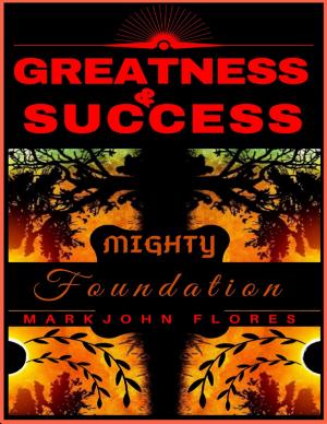 Cover of the book Greatness and Success: Mighty Foundation by Joe Correa CSN