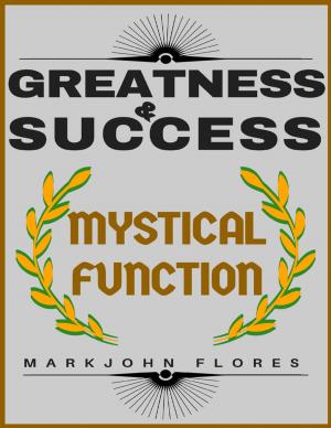 Cover of the book Greatness and Success: Mystical Function by E.S Jean