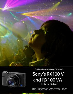 Book cover of The Friedman Archives Guide to Sony's RX100 VI and RX100 VA