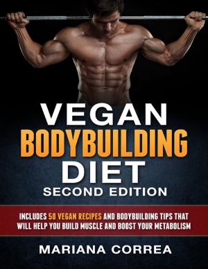 Book cover of Vegan Bodybuilding Diet Second Edition - Includes 50 Vegan Recipes and Bodybuilding Tips That Will Help You Build Muscle and Boost Your Metabolism