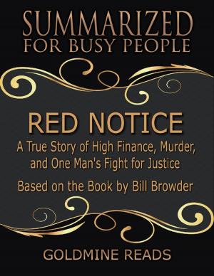 Cover of the book Red Notice - Summarized for Busy People: A True Story of High Finance, Murder, and One Man's Fight for Justice: Based on the Book by Bill Browder by Deborah Bowers