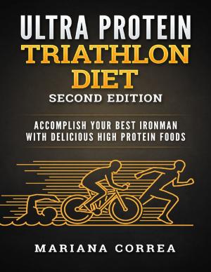 Book cover of Ultra Protein Triathlon Diet Second Edition - Accomplish Your Best Ironman With Delicious High Protein Foods