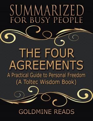 Cover of the book The Four Agreements - Summarized for Busy People: A Practical Guide to Personal Freedom: A Toltec Wisdom Book by Samuel Turner
