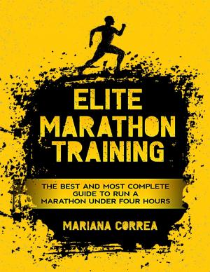 Book cover of Elite Marathon Training - The Best and Most Complete Guide to Run a Marathon Under Four Hours