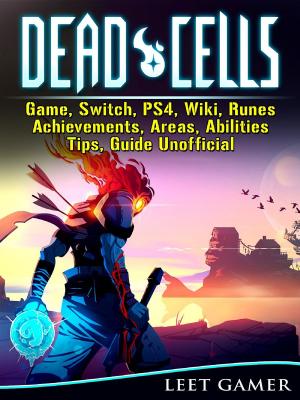 Cover of the book Dead Cells Game, Switch, PS4, Wiki, Runes, Achievements, Areas, Abilities, Tips, Guide Unofficial by Leet Gamer