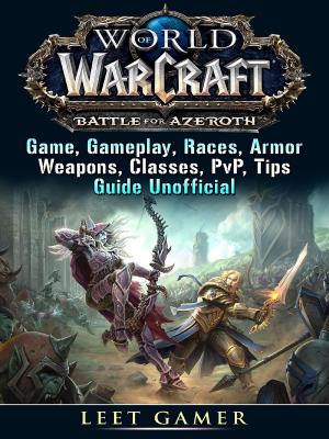 Book cover of World of Warcraft Battle For Azeroth Game, Gameplay, Races, Armor, Weapons, Classes, PvP, Tips, Guide Unofficial