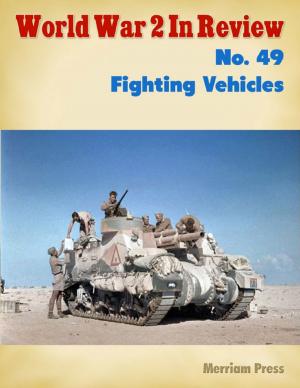Cover of the book World War 2 In Review No. 49: Fighting Vehicles by Richard M. Stoddard, Malibu Publishing