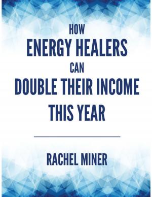 Cover of the book How Energy Healers Can Double Their Income This Year by R Shird