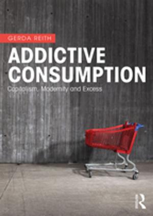 Cover of the book Addictive Consumption by Guillermo Gomez-Pena