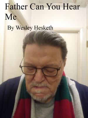 Cover of the book Father, Can You Hear Me by Wesley GOMMARD