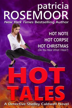 Cover of the book Hot Tales: Detective Shelley Caldwell Stories by Patricia Rosemoor