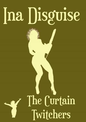 Cover of the book The Curtain Twitchers by Ina Disguise