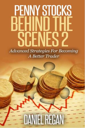 Cover of the book Penny Stocks Behind the Scenes 2: Advanced Strategies for Becoming a Better Trader by Sharon Saltzgiver Wright