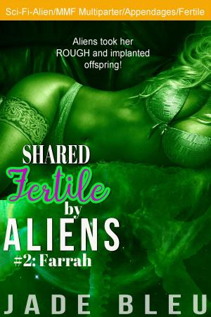 Cover of the book Shared Fertile by Aliens #2: Farrah by J. Rose Allister