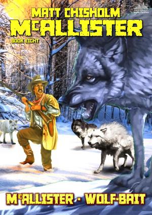 Cover of the book McAllister 8: McAllister - Wolf-Bait! by Neil Hunter