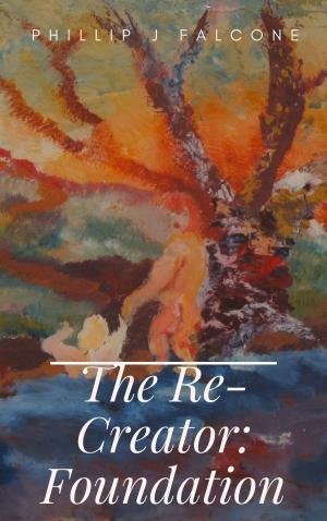 Cover of the book The Re-Creator: Foundation by Global Faith Publishing LLC