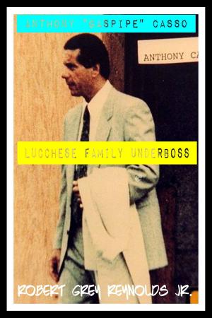 Cover of the book Anthony "Gaspipe" Casso Lucchese Family Underboss by Robert Grey Reynolds Jr