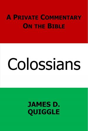 Cover of the book A Private Commentary on the Bible: Colossians by James D. Quiggle