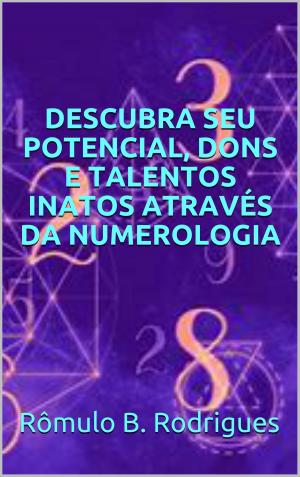Cover of the book Descubra seu potencial, dons e talentos inatos através da numerologia by Michael Toms, Justine Toms