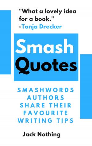 Cover of the book Smash Quotes: Smashwords Authors Share Their Favourite Writing Tips by H.L. Logan