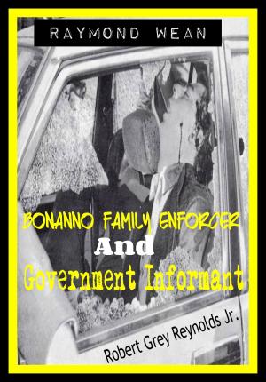 Cover of the book Raymond Wean Bonanno Family Enforcer and Government Informant by @1Rebone