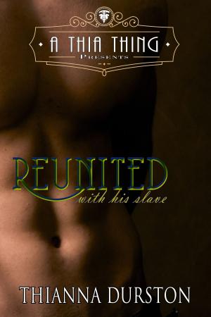 Cover of the book A Thia Thing Presents: Reunited with His Slave by K.A. Robinson
